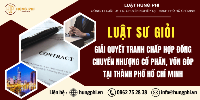 Luật sư tại HCM, Luật sư giải quyết tranh chấp hợp đồng chuyển nhượng cổ phần, vốn góp tại TP.HCM