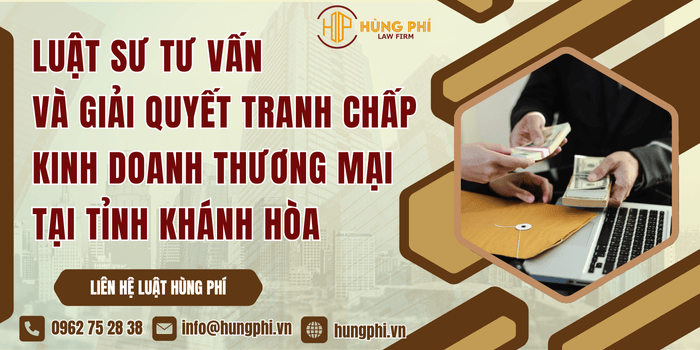 Luật sư tư vấn và giải quyết tranh chấp kinh doanh thương mại tại Tỉnh Khánh Hòa