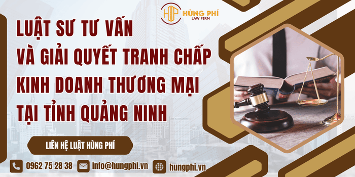 Luật sư tư vấn và giải quyết tranh chấp kinh doanh thương mại tại Tỉnh Quảng Ninh
